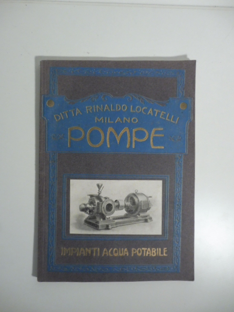Ditta Rinaldo Locatelli, Milano. Pompe. Impianti acqua potabile